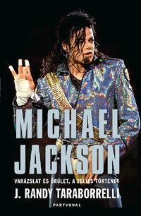 Randy J.Taraborrelli - Michael Jackson - Varázslat és őrület, a teljes történet