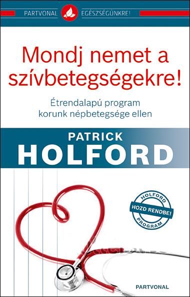 Patrick Holford - Mondj nemet a szívbetegségekre!