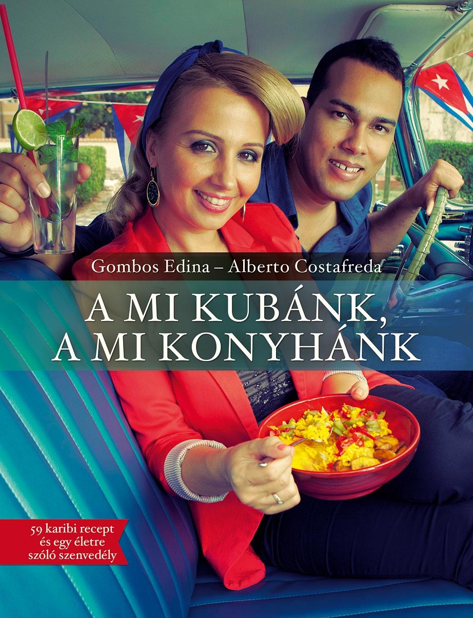 Gombos Edina&Alberto Costafreda - A mi Kubánk, a mi konyhánk - 59 karibi recept és egy életre szóló szenvedély