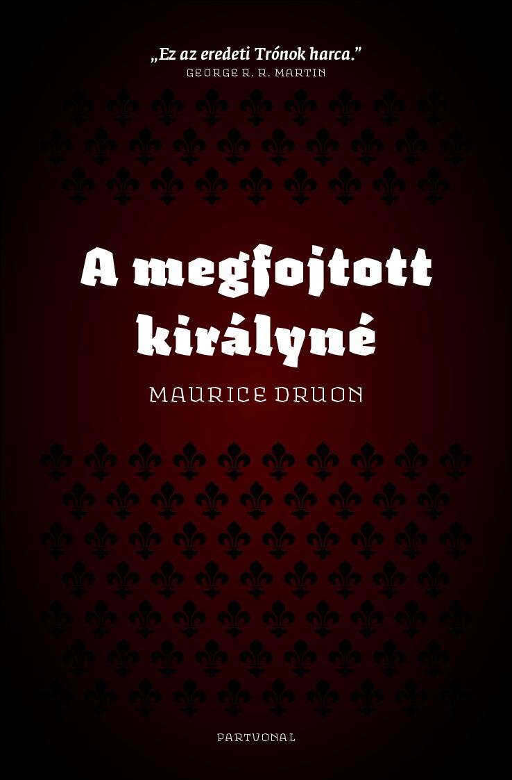 Maurice Druon - A megfojtott királyné