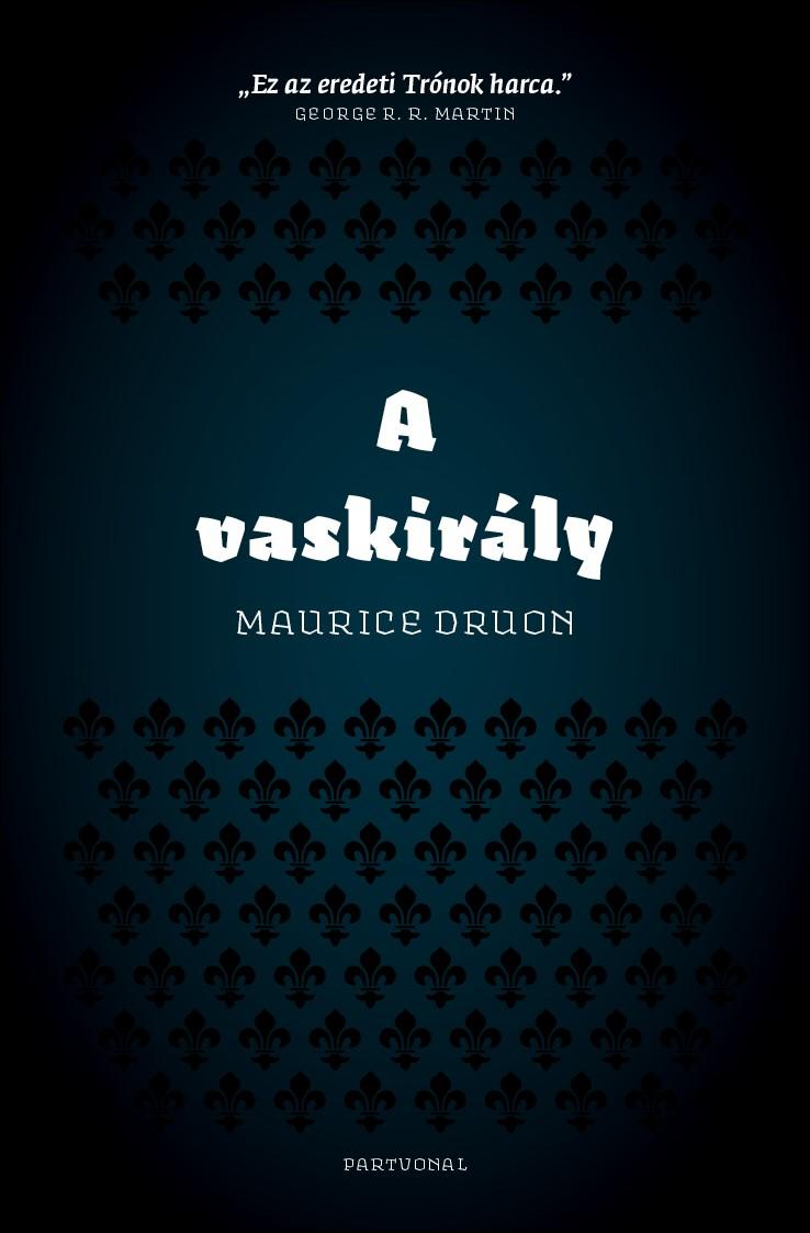 Maurice Druon - A vaskirály