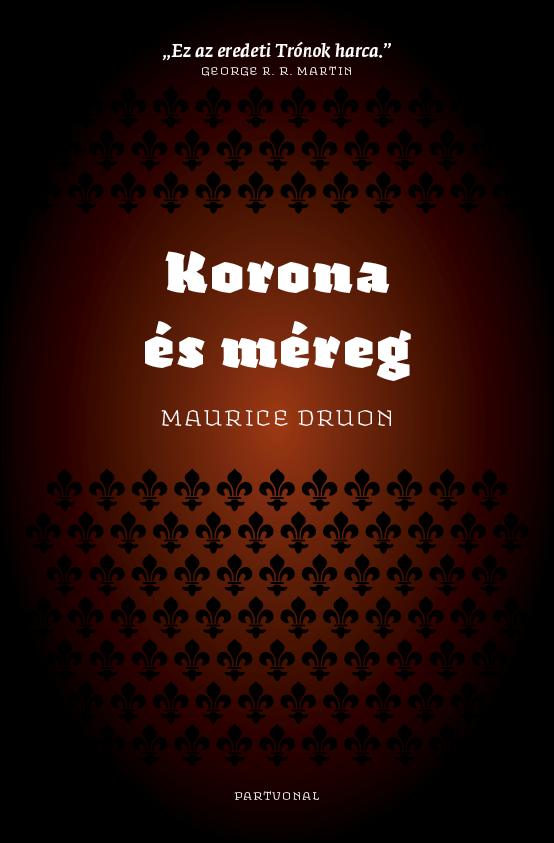 Maurice Druon - Korona és méreg