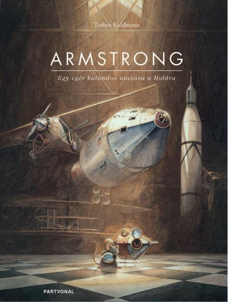 Torben Kuhlmann - Armstrong - Egy egér kalandos utazása a Holdra