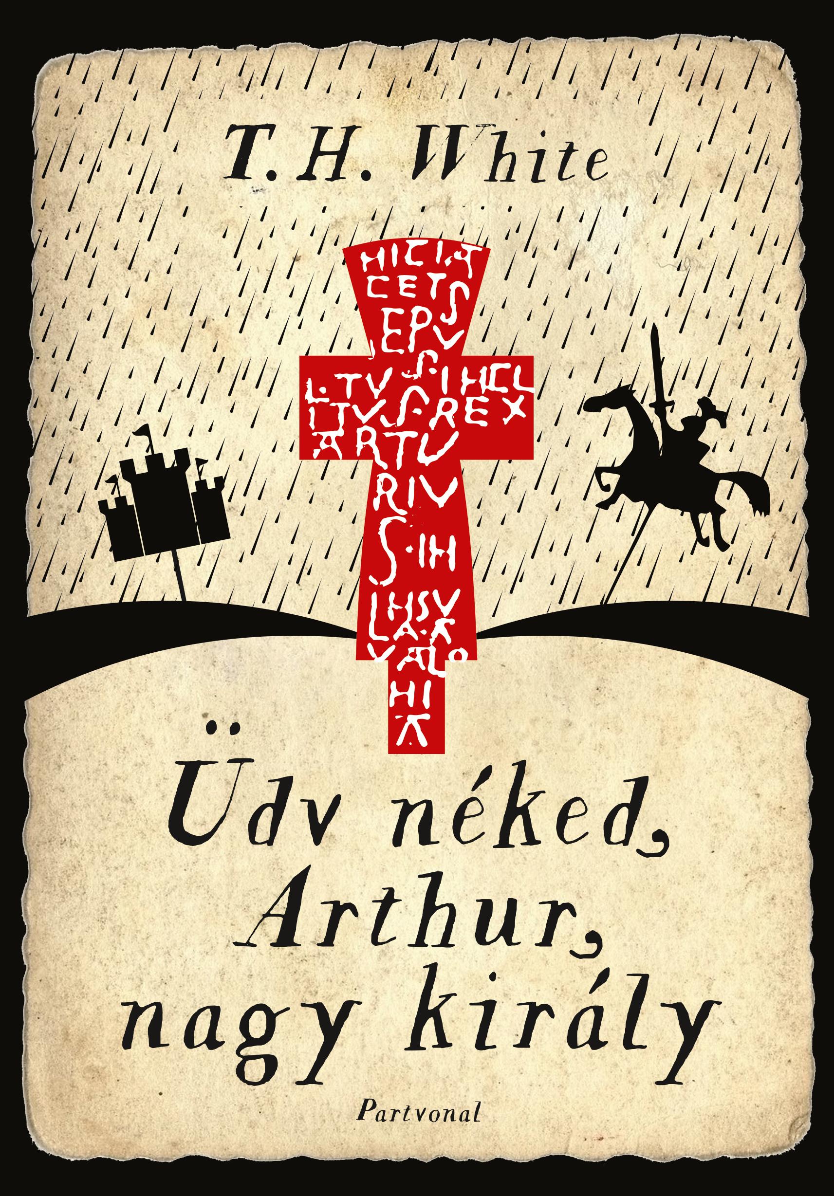 T.H. White - Üdv néked, Arthur, nagy király