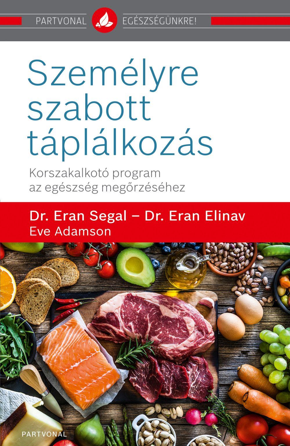 Dr. Eran Segal - Dr. Eran Elinav - Eve Adamson - Személyre szabott táplálkozás - Korszakalkotó program az egészség megőrzéséhez