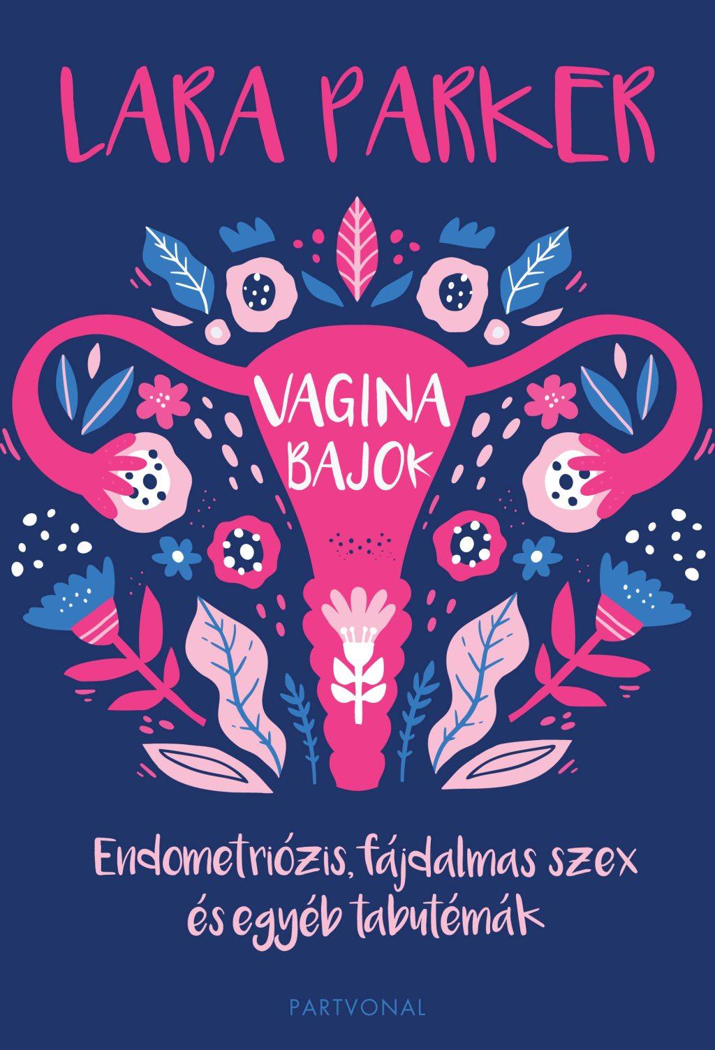 Lara Parker - Vaginabajok - Endometriózis, fájdalmas szex és egyéb tabutémák