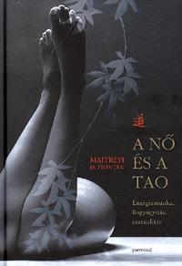 Maitreyi Piontek D. - A nő és a Tao - Energiamunka,öngyógyítás,szexualitás